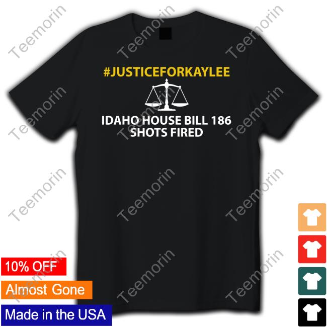#Justiceforkaylee Idaho House Bill 186 Shots Fired Shirts